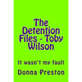 The Detention Files - Toby Wilson: It wasn't my fault