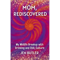 Mom, Rediscovered: My Midlife Breakup with Drinking and Diet Culture