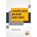 A Haunted House And Other Short Stories