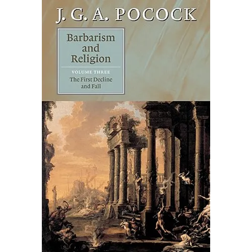 Barbarism and Religion: Volume 3, the First Decline and Fall