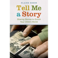 Tell Me a Story: Sharing Stories to Enrich Your Child's World