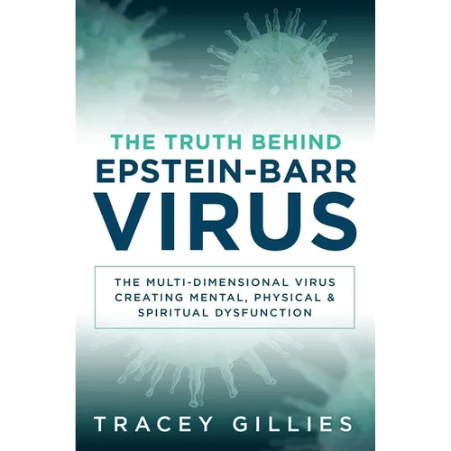 The Truth Behind Epstein-Barr Virus: The Multi-Dimensional Virus Creating Mental, Physical & Spiritual Dysfunction