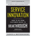 Service Innovation: How to Go from Customer Needs to Breakthrough Services