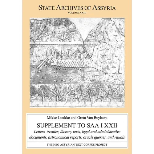 Supplement to SAA I-XXII: Letters, Treaties, Literary Texts, Legal and Administrative Documents, Astronomical Reports, Oracle Queries, and Rituals