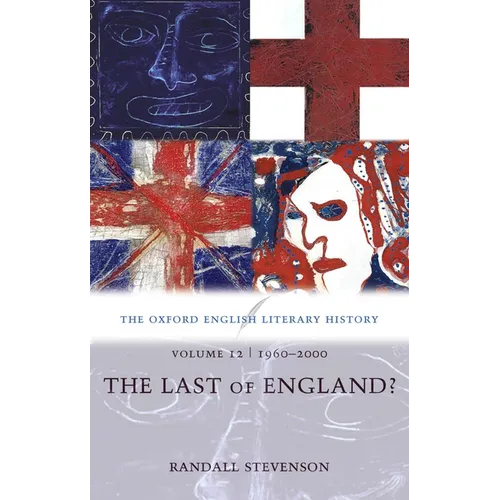 The Oxford English Literary History: Volume 12: 1960-2000: The Last of England?