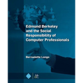 Edmund Berkeley and the Social Responsibility of Computer Professionals