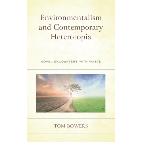 Environmentalism and Contemporary Heterotopia: Novel Encounters with Waste