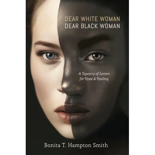 Dear White Woman, Dear Black Woman: A Tapestry of Letters for Hope and Healing