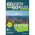 60 Hikes Within 60 Miles: Seattle: Including Bellevue, Everett, and Tacoma