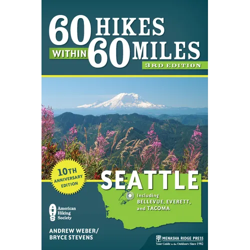 60 Hikes Within 60 Miles: Seattle: Including Bellevue, Everett, and Tacoma