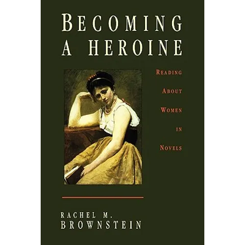 Becoming a Heroine: Reading about Women in Novels