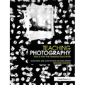 Teaching Photography: Tools for the Imaging Educator