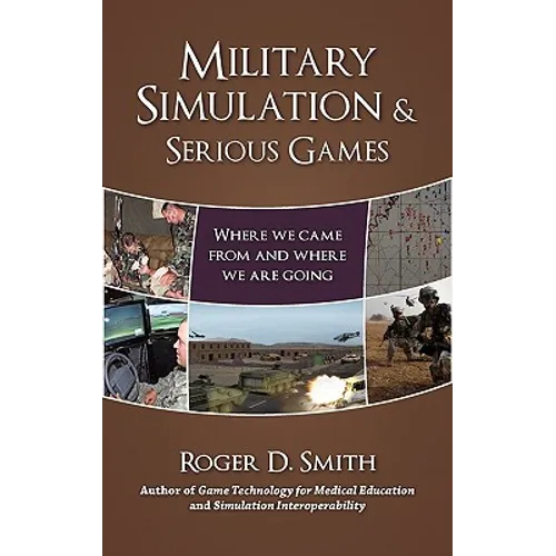 Military Simulation & Serious Games: Where We Came From and Where We Are Going