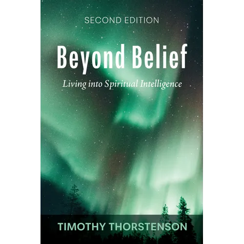 Beyond Belief, Second Edition: Living Into Spiritual Intelligence