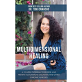 Multidimensional Healing: A 12-Week Program to Reverse and Prevent Autoimmune Disorders and Other Chronic Illnesses