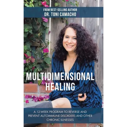 Multidimensional Healing: A 12-Week Program to Reverse and Prevent Autoimmune Disorders and Other Chronic Illnesses