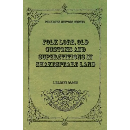 Folk Lore, Old Customs and Superstitions in Shakespeare Land - Paperback