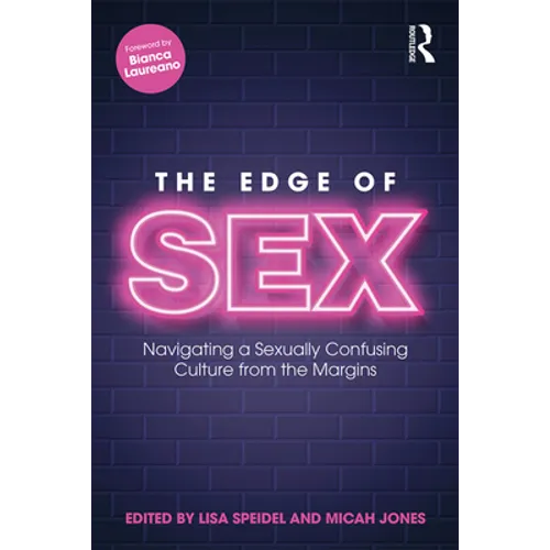 The Edge of Sex: Navigating a Sexually Confusing Culture from the Margins