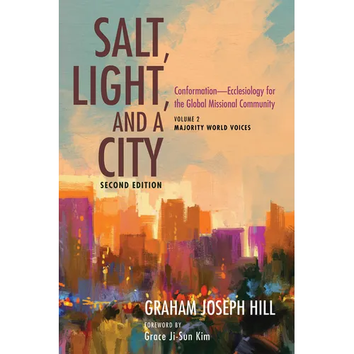 Salt, Light, and a City, Second Edition: Conformation--Ecclesiology for the Global Missional Community: Volume 2, Majority World Voices