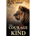 The Courage to Be Kind