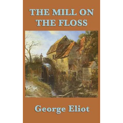 The Mill on the Floss: A Victorian Novel of Family, Fate, and Moral Choice