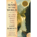 A Sense of the World: How a Blind Man Became History's Greatest Traveler