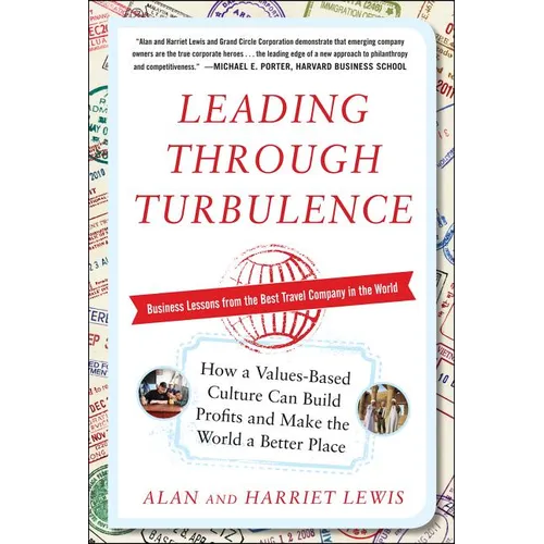 Leading Through Turbulence: How a Values-Based Culture Can Build Profits and Make the World a Better Place