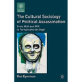 The Cultural Sociology of Political Assassination: From MLK and RFK to Fortuyn and Van Gogh