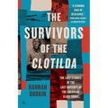 The Survivors of the Clotilda: The Lost Stories of the Last Captives of the American Slave Trade