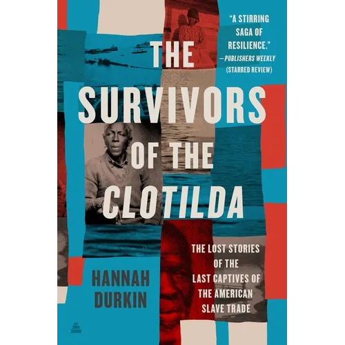 The Survivors of the Clotilda: The Lost Stories of the Last Captives of the American Slave Trade