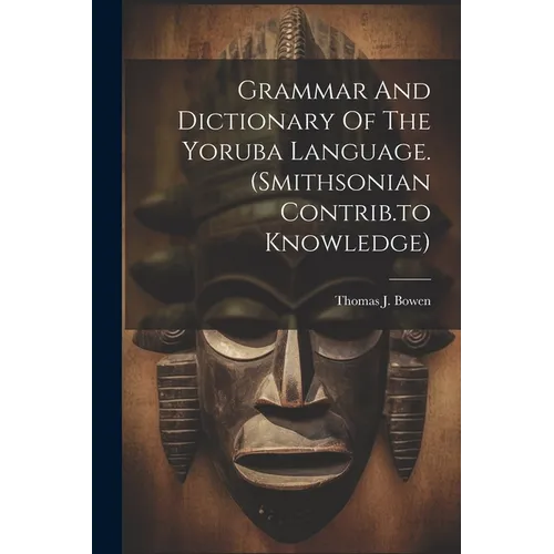 Grammar And Dictionary Of The Yoruba Language. (smithsonian Contrib.to Knowledge)