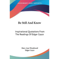 Be Still And Know: Inspirational Quotations From The Readings Of Edgar Cayce