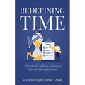 Redefining Time: A Practical Guide to Achieving Success Through Tasks