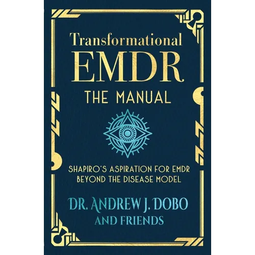 Transformational EMDR: The Manual: Shapiro's Aspiration for EMDR Beyond the Disease Model