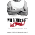 Wife Beater Shirt Optional: There Is No Dress Code for Domestic Violence