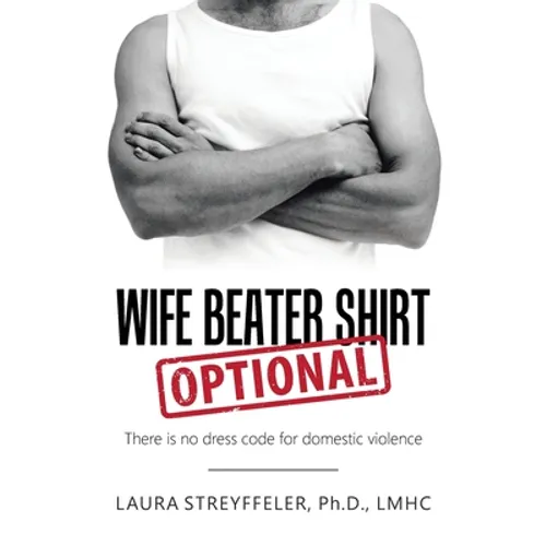 Wife Beater Shirt Optional: There Is No Dress Code for Domestic Violence