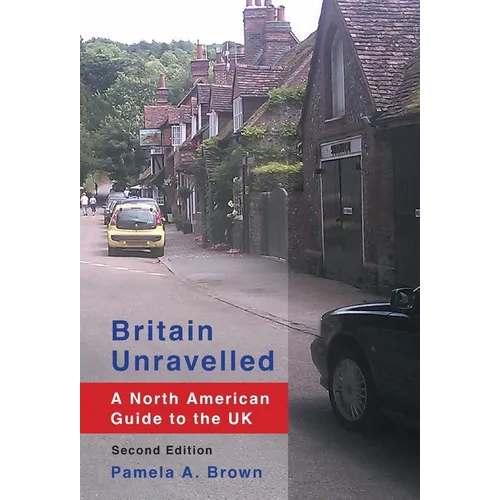 Britain Unravelled: A North American Guide to the UK