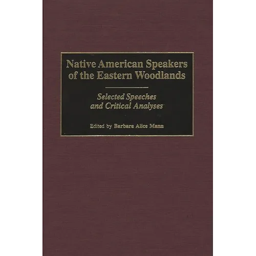 Native American Speakers of the Eastern Woodlands: Selected Speeches and Critical Analyses