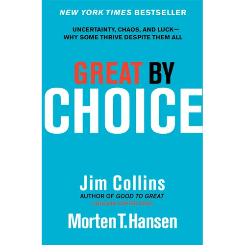 Great by Choice: Uncertainty, Chaos, and Luck--Why Some Thrive Despite Them All