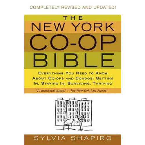 The New York Co-Op Bible: Everything You Need to Know about Co-Ops and Condos: Getting In, Staying In, Surviving, Thriving