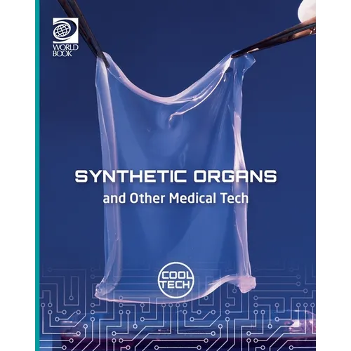 Cool Tech 2: Synthetic Organs and Other Medical Tech