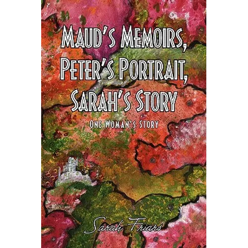 Maud's Memoirs, Peter's Portrait, Sarah's Story