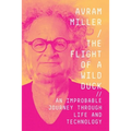 The Flight of a Wild Duck: An Improbable Journey Through Life and Technology