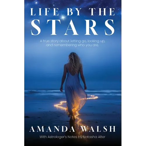 Life by the Stars: A true story about letting go, looking up, and remembering who you are.