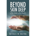 Beyond Skin Deep: (The Color of a Soul)