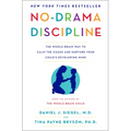 No-Drama Discipline: The Whole-Brain Way to Calm the Chaos and Nurture Your Child's Developing Mind