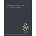 X-Ray Contrast Media: Overview, Use and Pharmaceutical Aspects