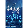 Don't Say You're Sorry