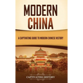 Modern China: A Captivating Guide to Modern Chinese History