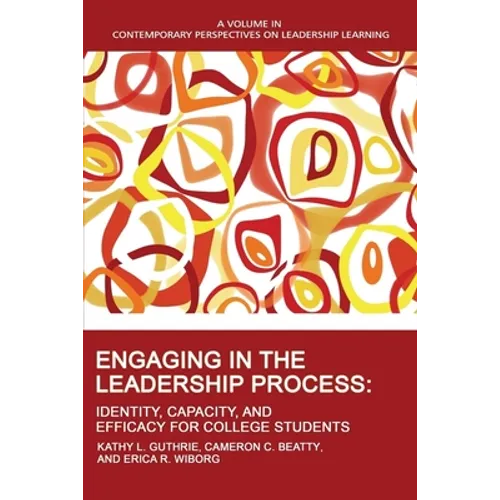 Engaging in the Leadership Process: Identity, Capacity, and Efficacy for College Students